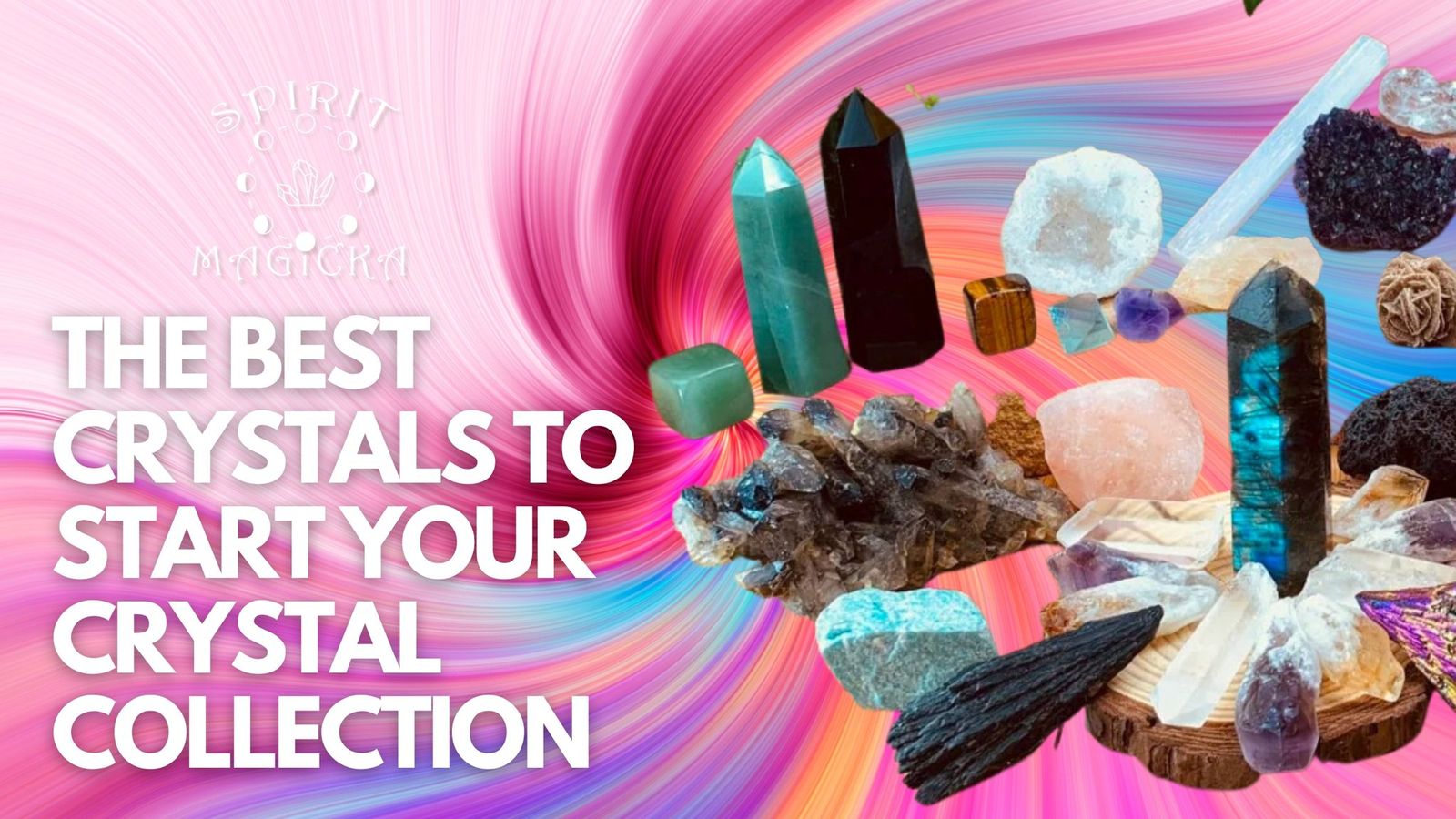 The Best Crystals To Start Your Crystal Collection Spirit Magicka