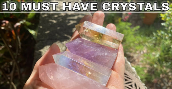 10 Must Have Crystals