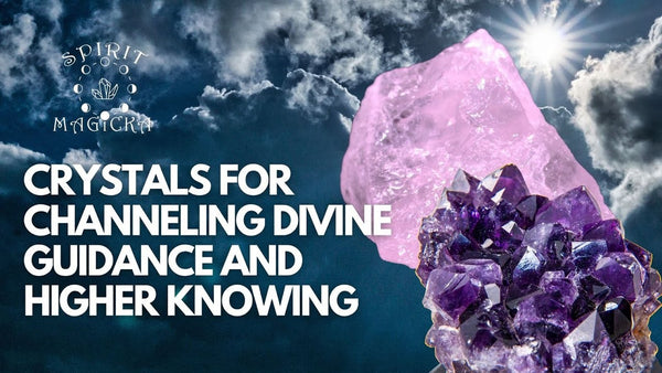 Crystals For Channeling Divine Guidance And Higher Knowing